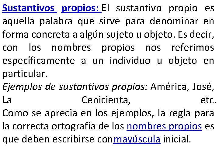 Sustantivos propios: El sustantivo propio es aquella palabra que sirve para denominar en forma