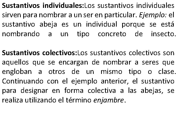 Sustantivos individuales: Los sustantivos individuales sirven para nombrar a un ser en particular. Ejemplo: Sustantivos individuales: Los sustantivos individuales sirven para nombrar a un ser en particular. Ejemplo: