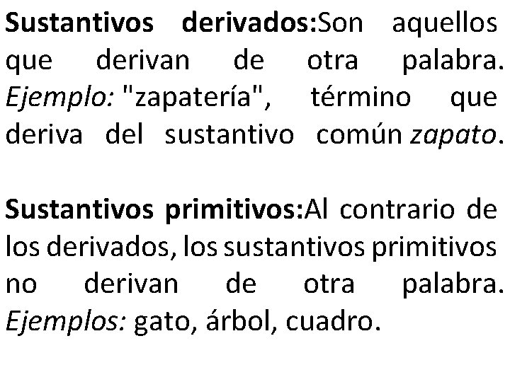 Sustantivos derivados: Son aquellos que derivan de otra palabra. Ejemplo: "zapatería", término que deriva Sustantivos derivados: Son aquellos que derivan de otra palabra. Ejemplo: "zapatería", término que deriva