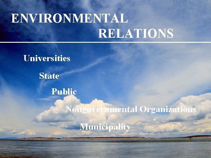 ENVIRONMENTAL RELATIONS Universities State Public Nongovernmental Organizations Municipality 