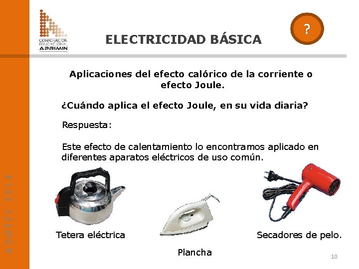 ELECTRICIDAD BÁSICA Aplicaciones del efecto calórico de la corriente o efecto Joule. ¿Cuándo aplica