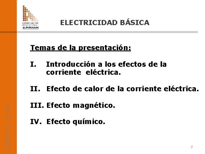 ELECTRICIDAD BÁSICA Temas de la presentación: I. Introducción a los efectos de la corriente