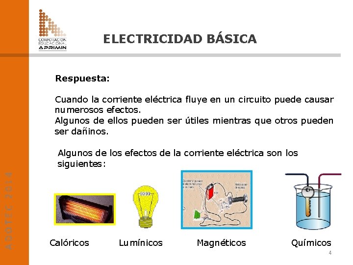 ELECTRICIDAD BÁSICA Respuesta: Cuando la corriente eléctrica fluye en un circuito puede causar numerosos
