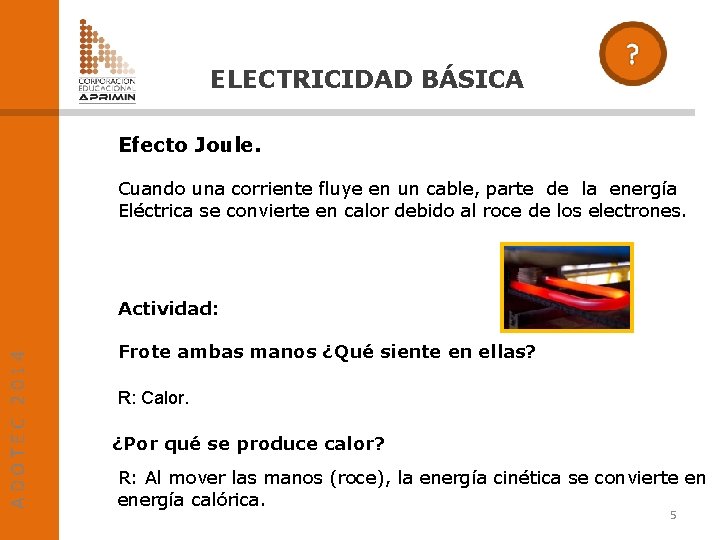 ELECTRICIDAD BÁSICA Efecto Joule. Cuando una corriente fluye en un cable, parte de la