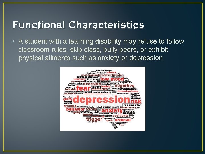 Functional Characteristics • A student with a learning disability may refuse to follow classroom