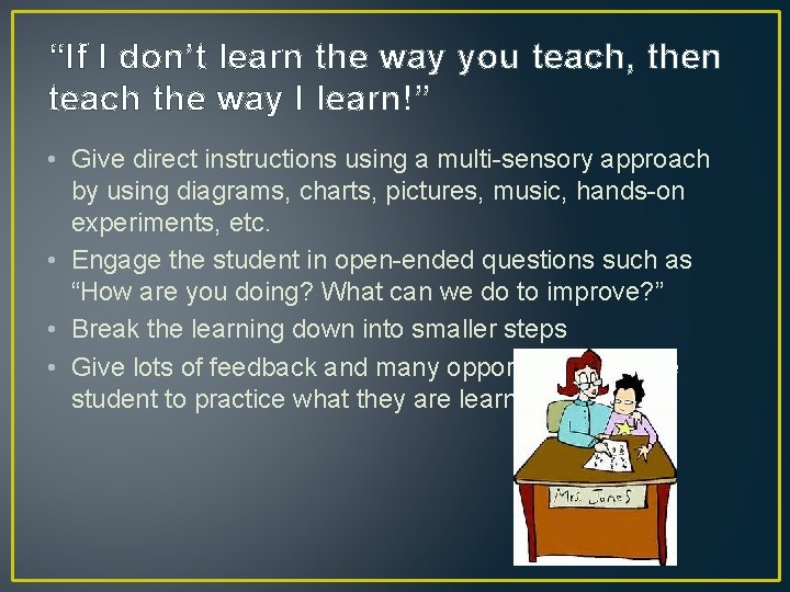 “If I don’t learn the way you teach, then teach the way I learn!”