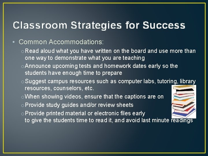 Classroom Strategies for Success • Common Accommodations: o Read aloud what you have written