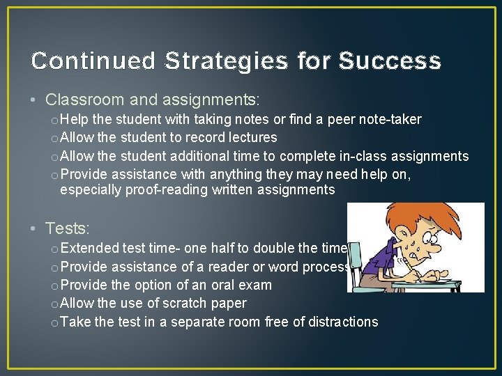 Continued Strategies for Success • Classroom and assignments: o Help the student with taking