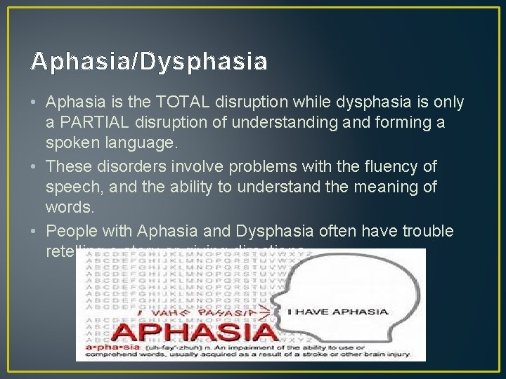 Aphasia/Dysphasia • Aphasia is the TOTAL disruption while dysphasia is only a PARTIAL disruption