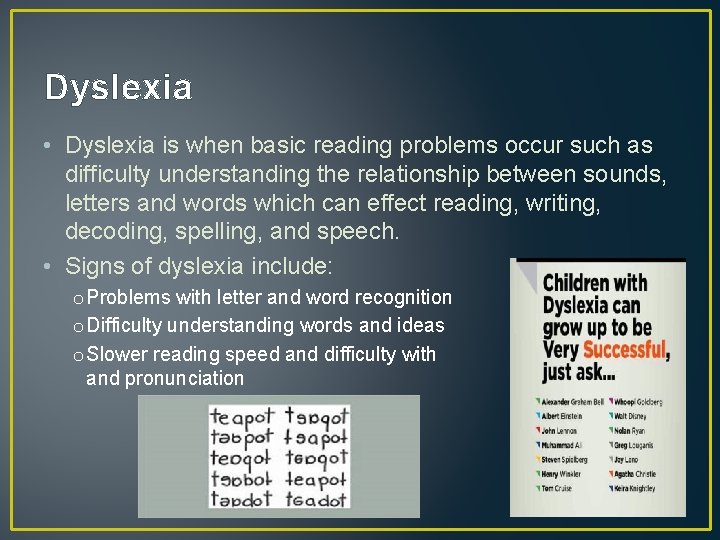 Dyslexia • Dyslexia is when basic reading problems occur such as difficulty understanding the