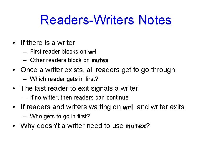 Readers-Writers Notes • If there is a writer – First reader blocks on wrl