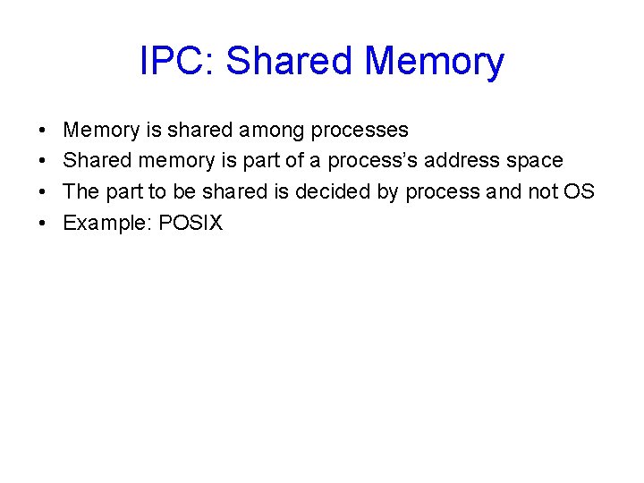 IPC: Shared Memory • • Memory is shared among processes Shared memory is part