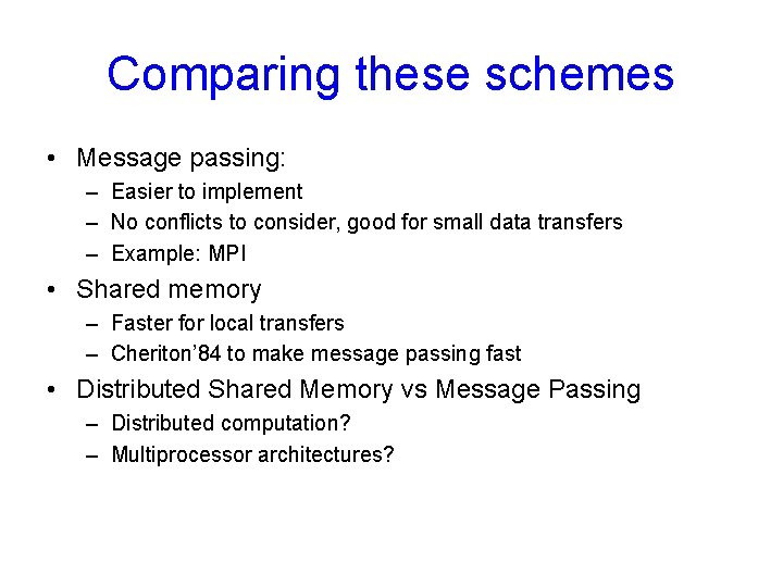 Comparing these schemes • Message passing: – Easier to implement – No conflicts to