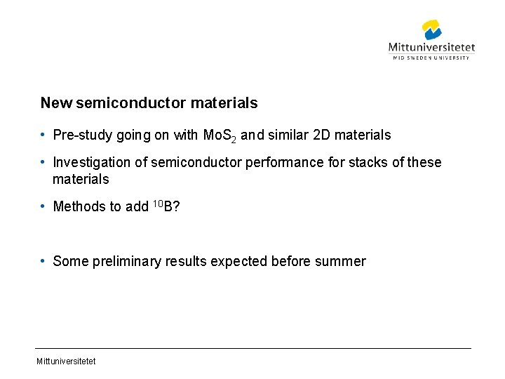 New semiconductor materials • Pre-study going on with Mo. S 2 and similar 2