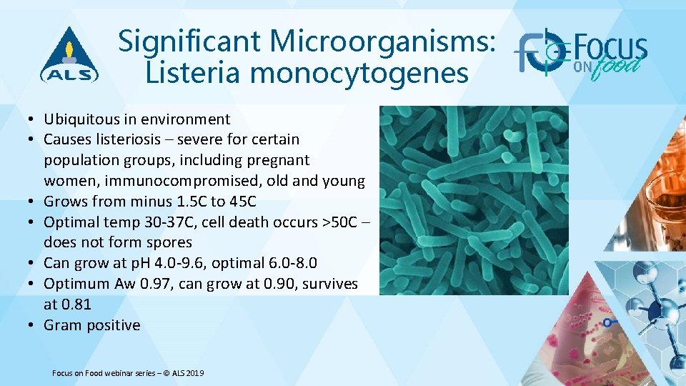 Significant Microorganisms: Listeria monocytogenes • Ubiquitous in environment • Causes listeriosis – severe for