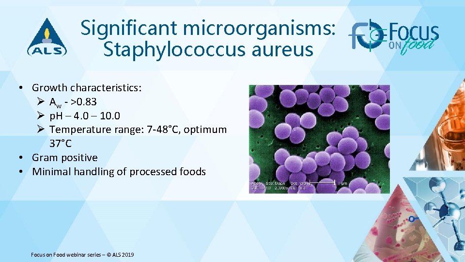 Significant microorganisms: Staphylococcus aureus • Growth characteristics: Ø Aw - >0. 83 Ø p.