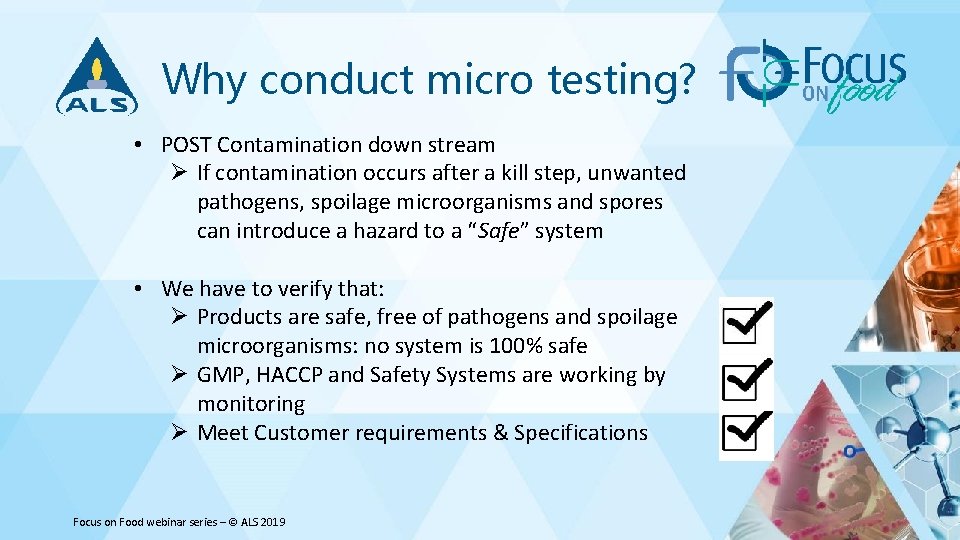 Why conduct micro testing? • POST Contamination down stream Ø If contamination occurs after