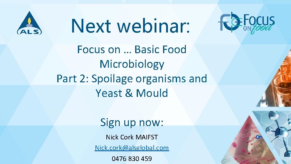 Next webinar: Focus on … Basic Food Microbiology Part 2: Spoilage organisms and Yeast
