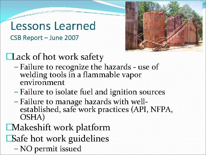 Lessons Learned CSB Report – June 2007 �Lack of hot work safety – Failure