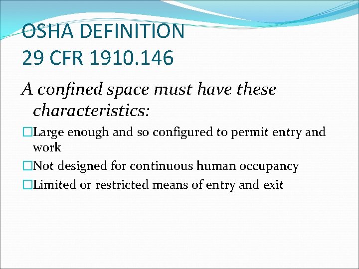 OSHA DEFINITION 29 CFR 1910. 146 A confined space must have these characteristics: �Large
