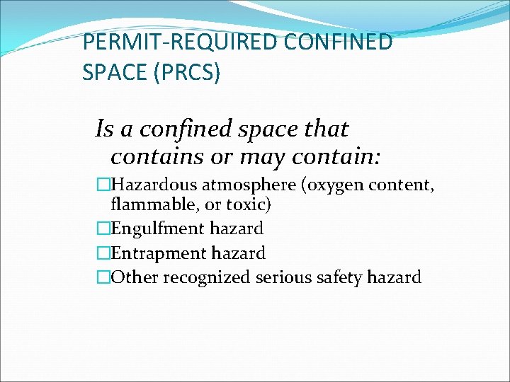 PERMIT-REQUIRED CONFINED SPACE (PRCS) Is a confined space that contains or may contain: �Hazardous