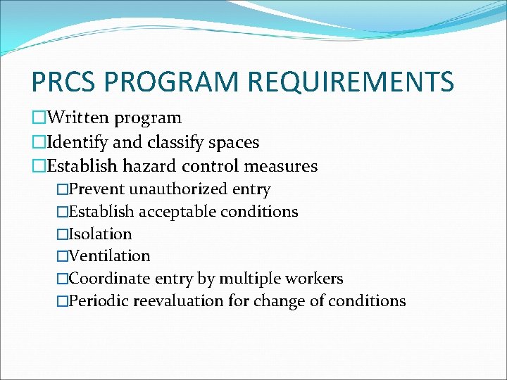PRCS PROGRAM REQUIREMENTS �Written program �Identify and classify spaces �Establish hazard control measures �Prevent