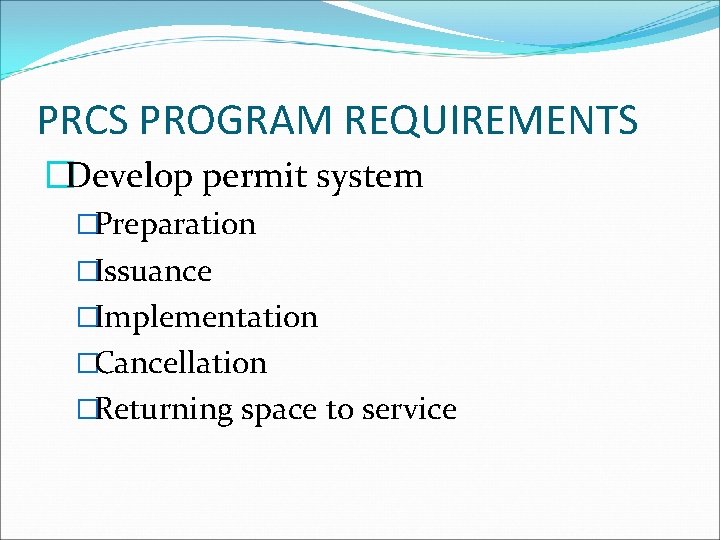 PRCS PROGRAM REQUIREMENTS �Develop permit system �Preparation �Issuance �Implementation �Cancellation �Returning space to service