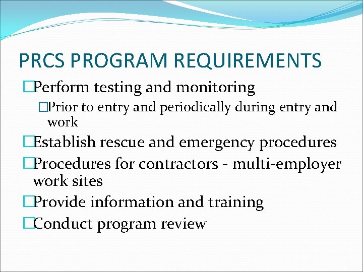 PRCS PROGRAM REQUIREMENTS �Perform testing and monitoring �Prior to entry and periodically during entry