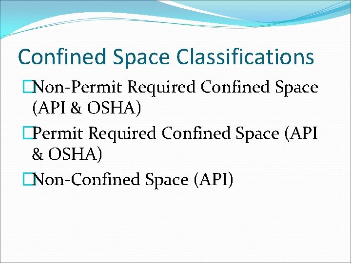 Confined Space Classifications �Non-Permit Required Confined Space (API & OSHA) �Non-Confined Space (API) 