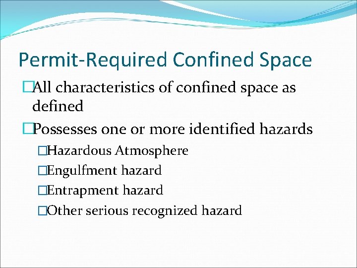 Permit-Required Confined Space �All characteristics of confined space as defined �Possesses one or more