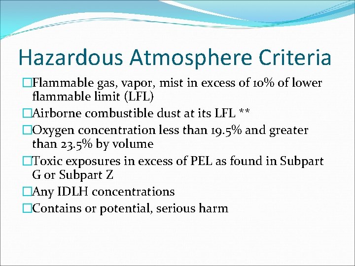 Hazardous Atmosphere Criteria �Flammable gas, vapor, mist in excess of 10% of lower flammable