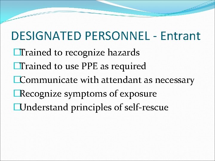DESIGNATED PERSONNEL - Entrant �Trained to recognize hazards �Trained to use PPE as required