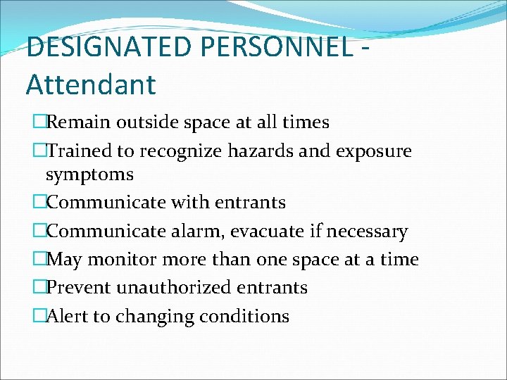 DESIGNATED PERSONNEL Attendant �Remain outside space at all times �Trained to recognize hazards and