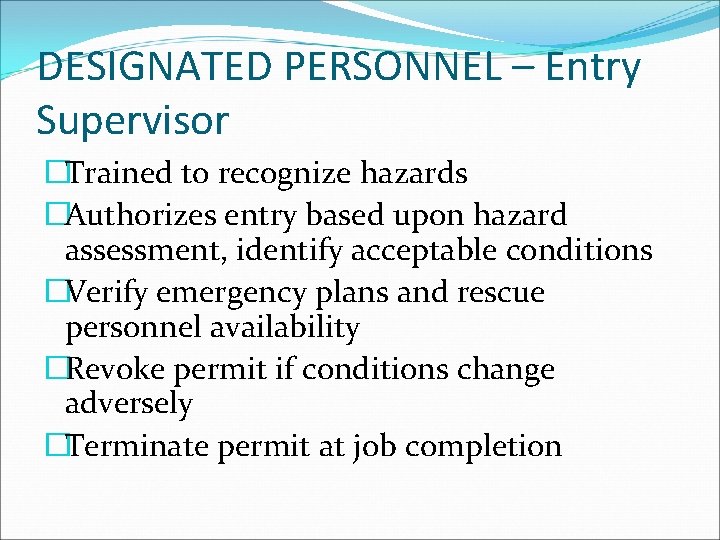 DESIGNATED PERSONNEL – Entry Supervisor �Trained to recognize hazards �Authorizes entry based upon hazard