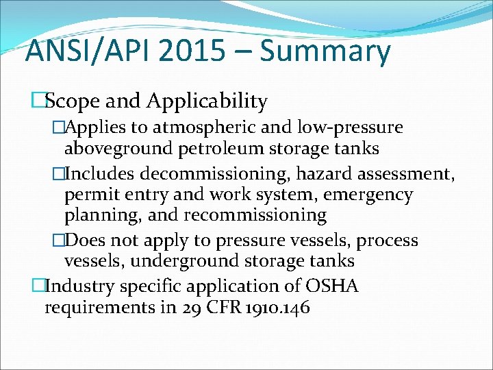 ANSI/API 2015 – Summary �Scope and Applicability �Applies to atmospheric and low-pressure aboveground petroleum