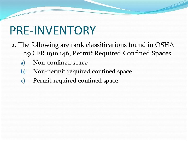 PRE-INVENTORY 2. The following are tank classifications found in OSHA 29 CFR 1910. 146,