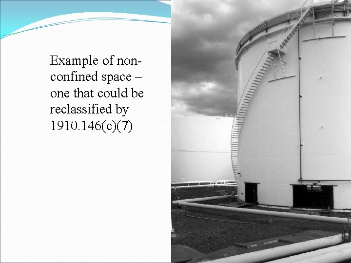 Example of nonconfined space – one that could be reclassified by 1910. 146(c)(7) 