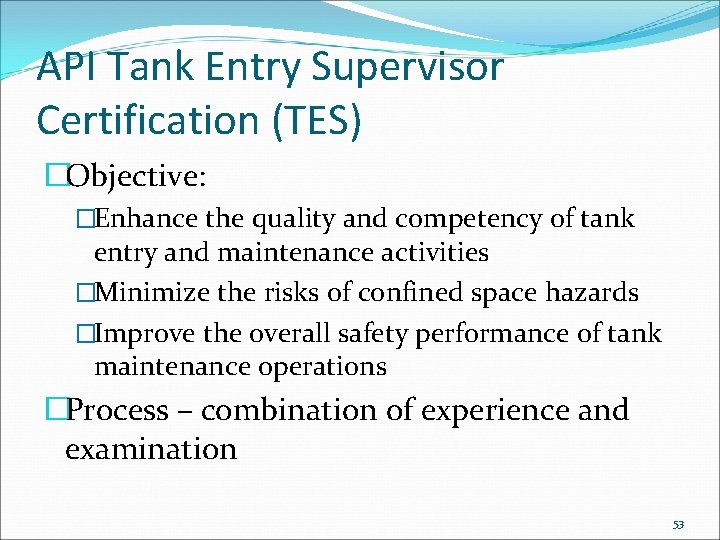 API Tank Entry Supervisor Certification (TES) �Objective: �Enhance the quality and competency of tank