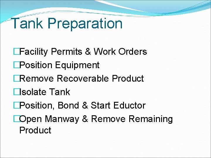 Tank Preparation �Facility Permits & Work Orders �Position Equipment �Remove Recoverable Product �Isolate Tank