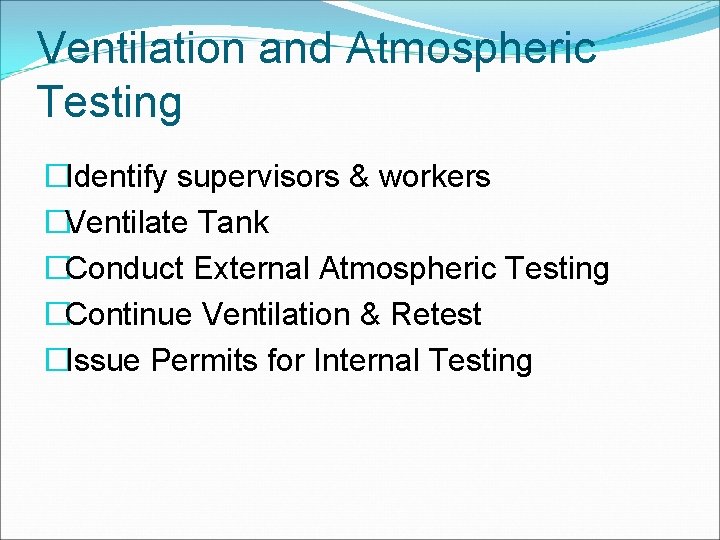 Ventilation and Atmospheric Testing �Identify supervisors & workers �Ventilate Tank �Conduct External Atmospheric Testing