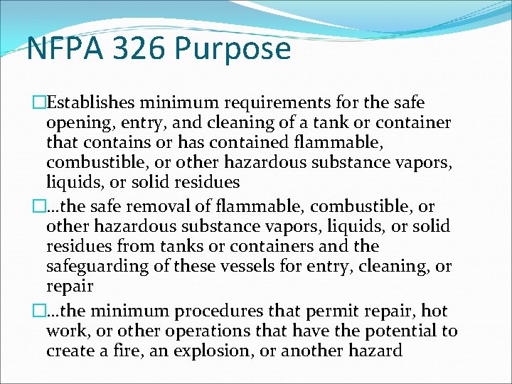 NFPA 326 Purpose �Establishes minimum requirements for the safe opening, entry, and cleaning of