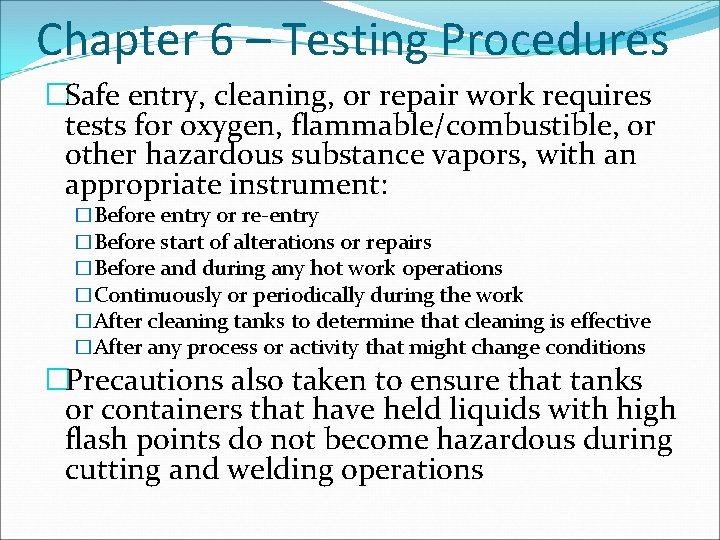 Chapter 6 – Testing Procedures �Safe entry, cleaning, or repair work requires tests for