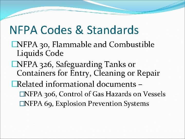 NFPA Codes & Standards �NFPA 30, Flammable and Combustible Liquids Code �NFPA 326, Safeguarding