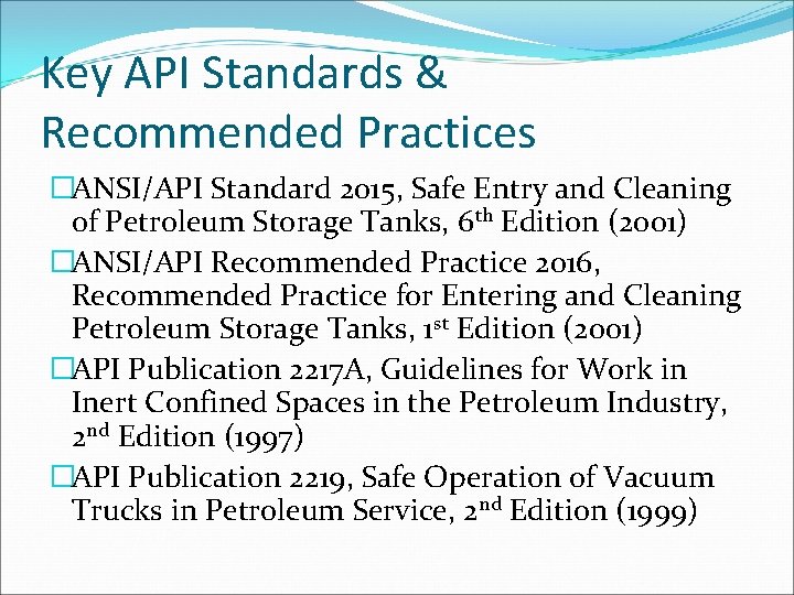 Key API Standards & Recommended Practices �ANSI/API Standard 2015, Safe Entry and Cleaning of