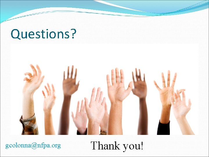 Questions? gcolonna@nfpa. org Thank you! 