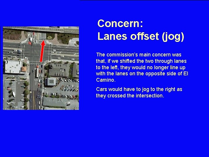 Concern: Lanes offset (jog) The commission’s main concern was that, if we shifted the