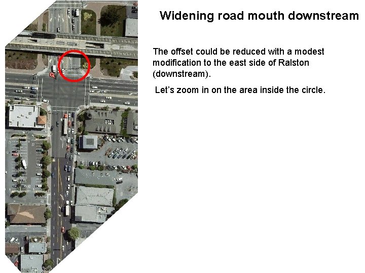 Widening road mouth downstream The offset could be reduced with a modest modification to