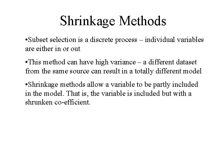 Shrinkage Methods • Subset selection is a discrete process – individual variables are either Shrinkage Methods • Subset selection is a discrete process – individual variables are either