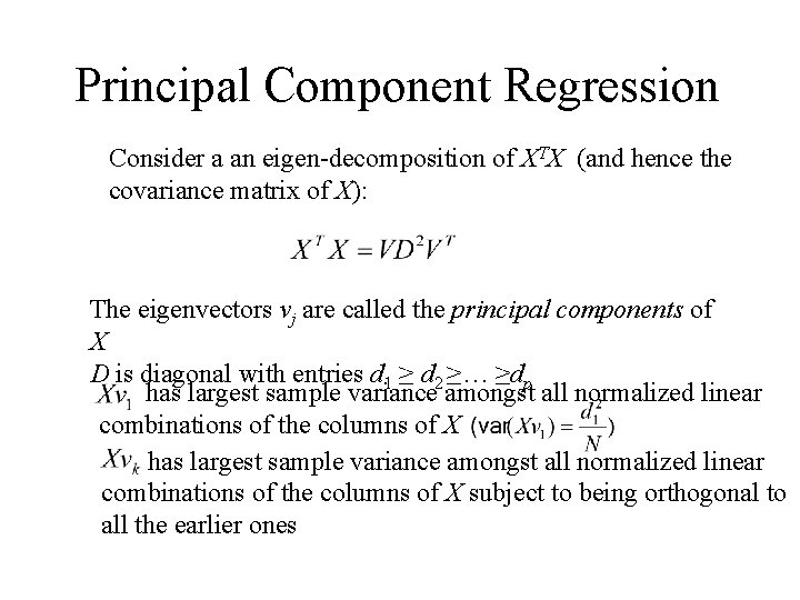 Principal Component Regression Consider a an eigen-decomposition of XTX (and hence the covariance matrix Principal Component Regression Consider a an eigen-decomposition of XTX (and hence the covariance matrix