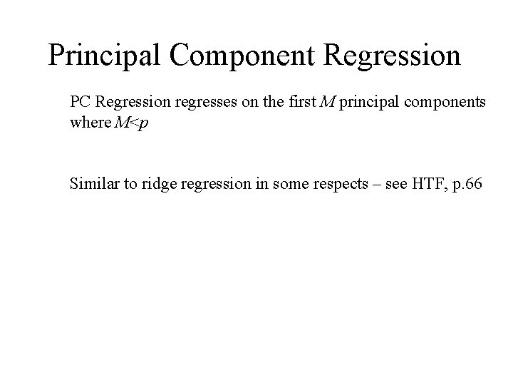 Principal Component Regression PC Regression regresses on the first M principal components where M<p Principal Component Regression PC Regression regresses on the first M principal components where M<p